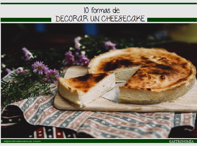 10 formas de decorar un cheescake - El Jardín de Venus