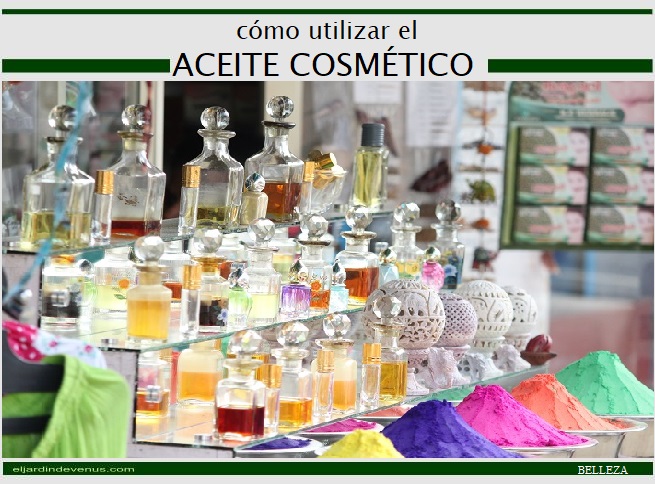 Cómo utilizar el aceite cosmético - El Jardín de Venus